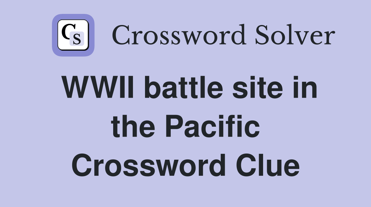 WWII battle site in the Pacific Crossword Clue