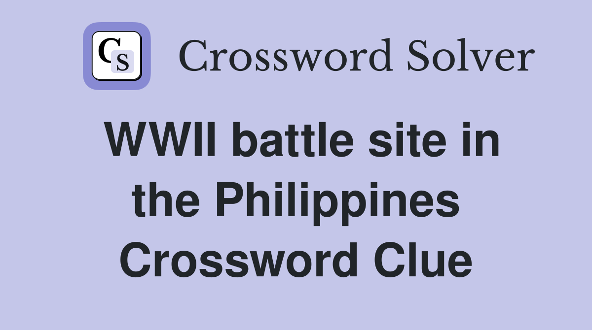 WWII battle site in the Philippines Crossword Clue