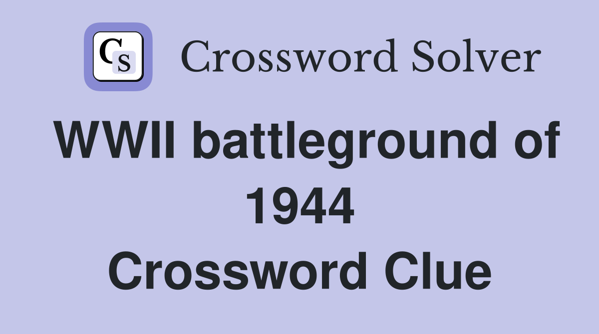 WWII battleground of 1944 Crossword Clue