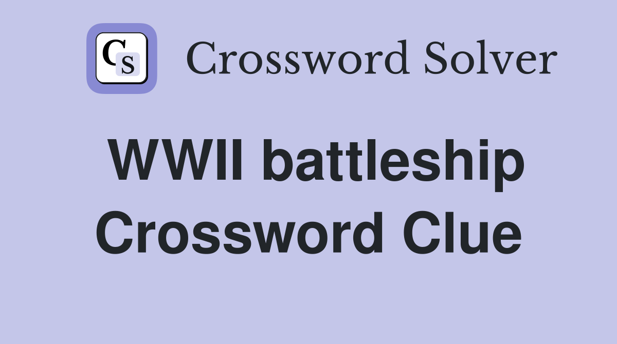 WWII battleship Crossword Clue