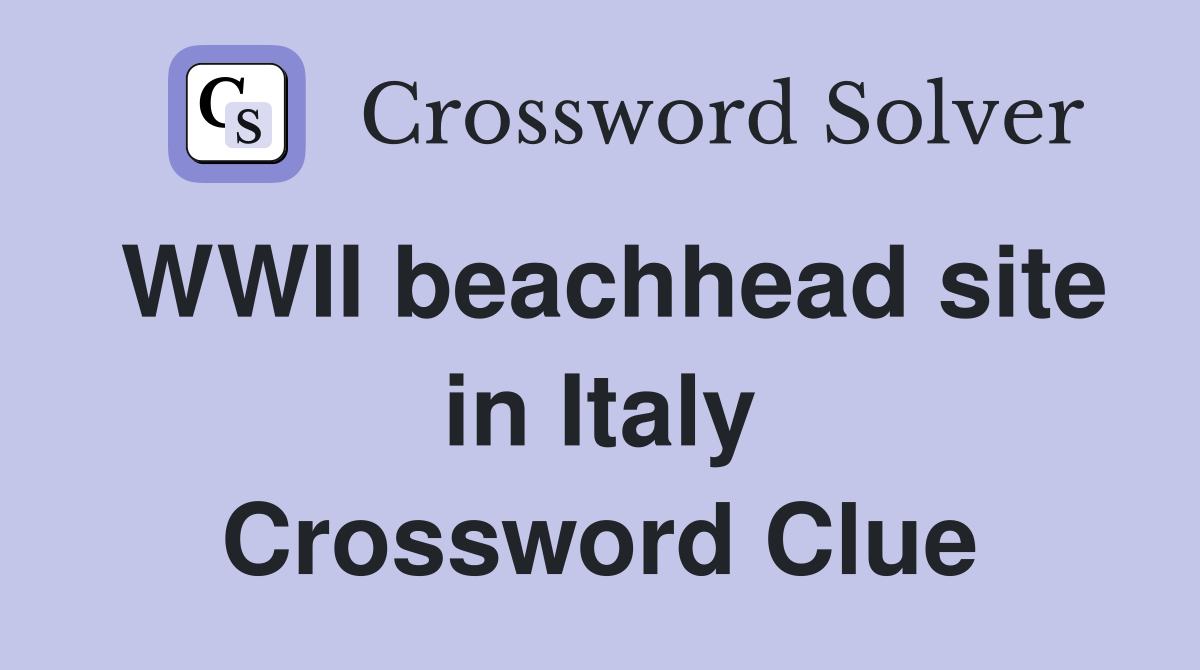 WWII beachhead site in Italy Crossword Clue