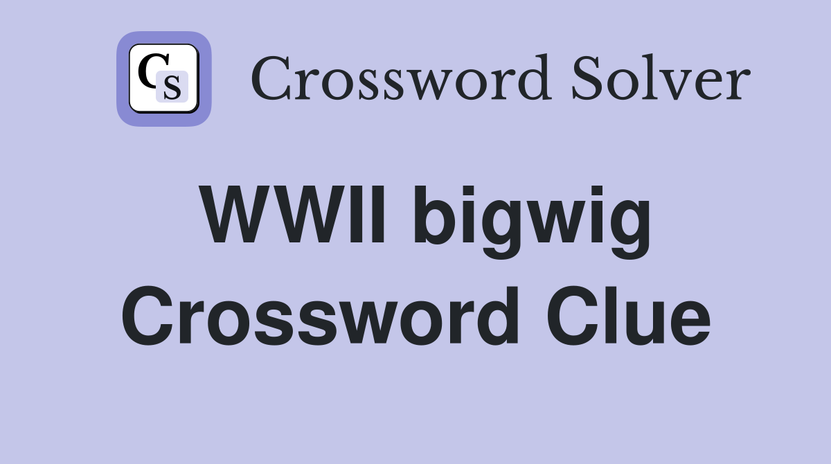 WWII bigwig Crossword Clue