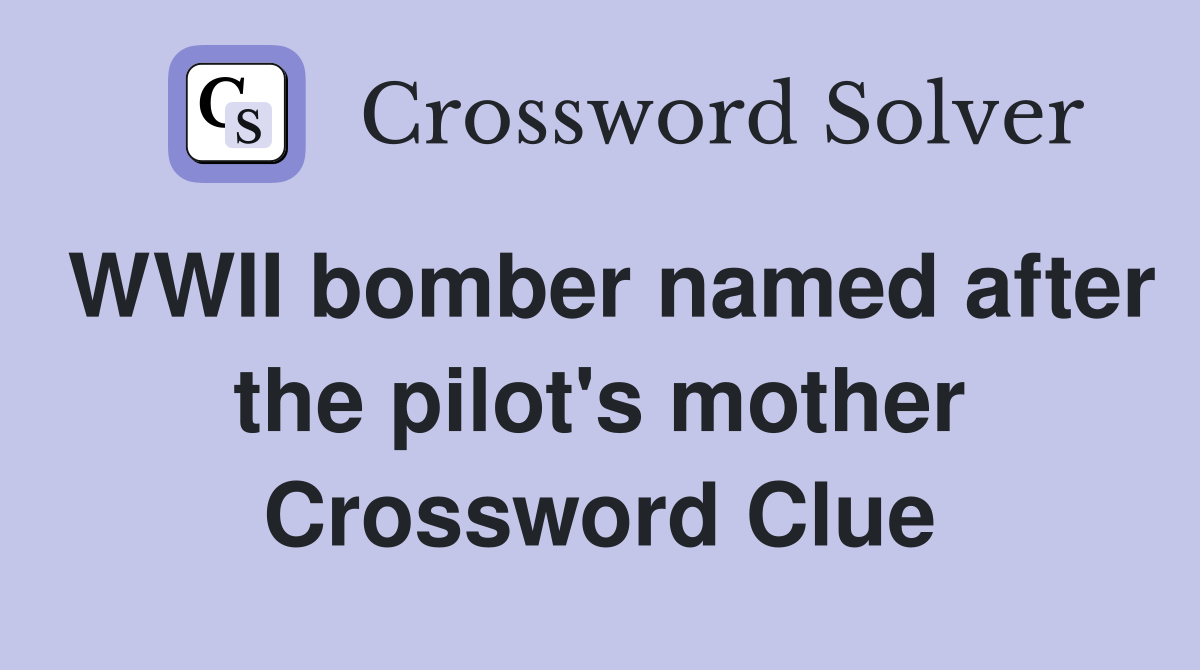 WWII bomber named after the pilot's mother Crossword Clue