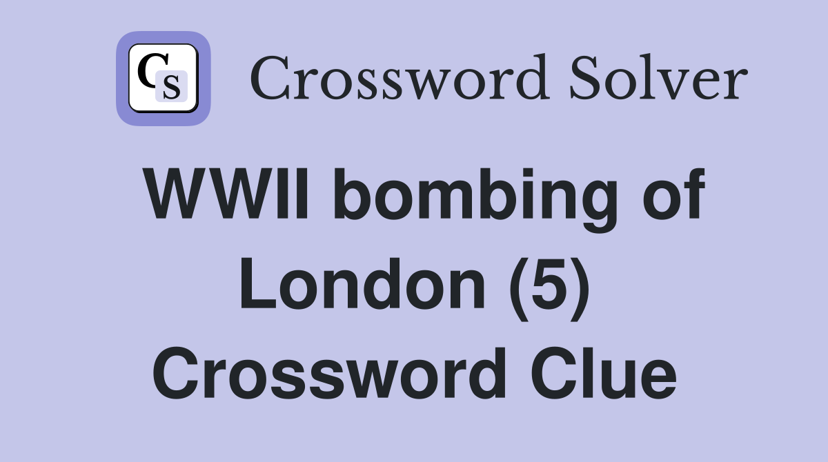 WWII bombing of London (5) Crossword Clue