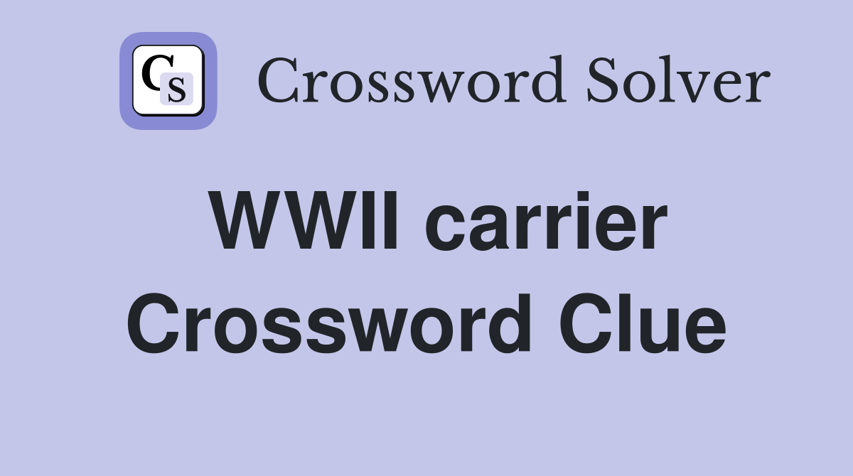 WWII carrier Crossword Clue
