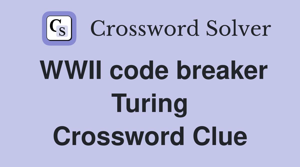 WWII code breaker Turing Crossword Clue