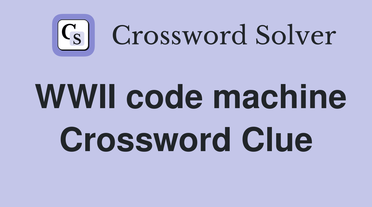 WWII code machine Crossword Clue