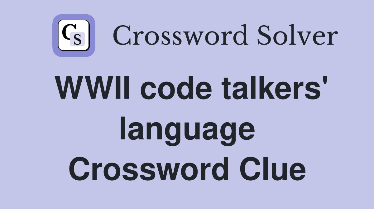 WWII code talkers' language Crossword Clue