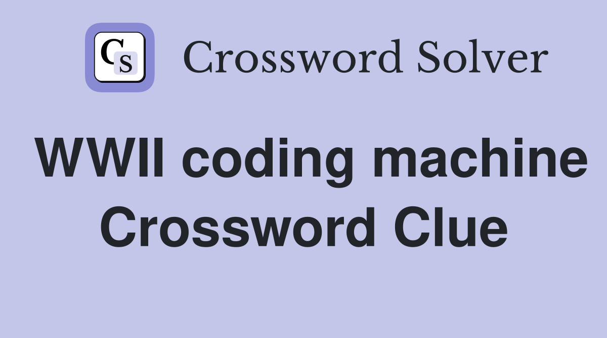 WWII coding machine Crossword Clue
