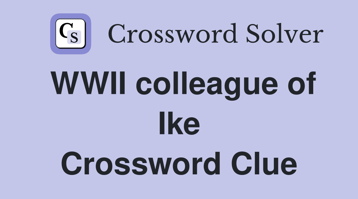 WWII colleague of Ike Crossword Clue