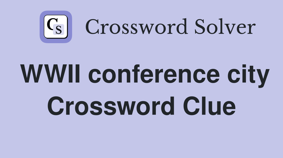 WWII conference city Crossword Clue