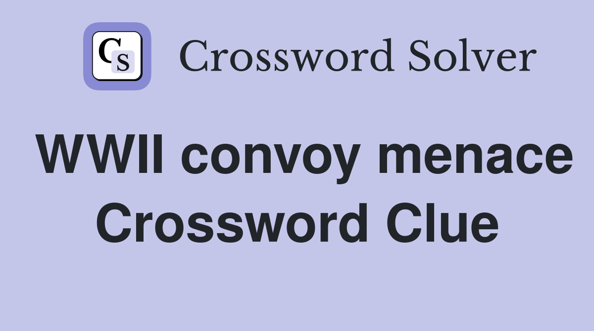WWII convoy menace Crossword Clue