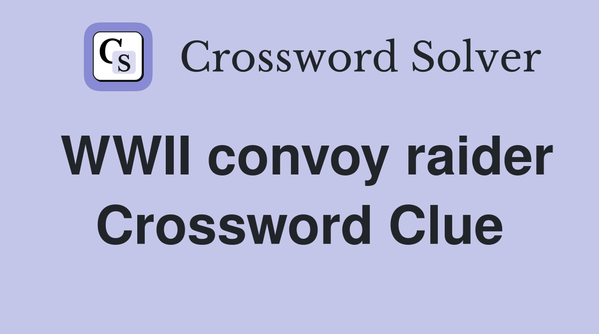 WWII convoy raider Crossword Clue