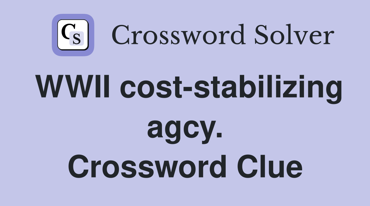 WWII cost-stabilizing agcy. Crossword Clue