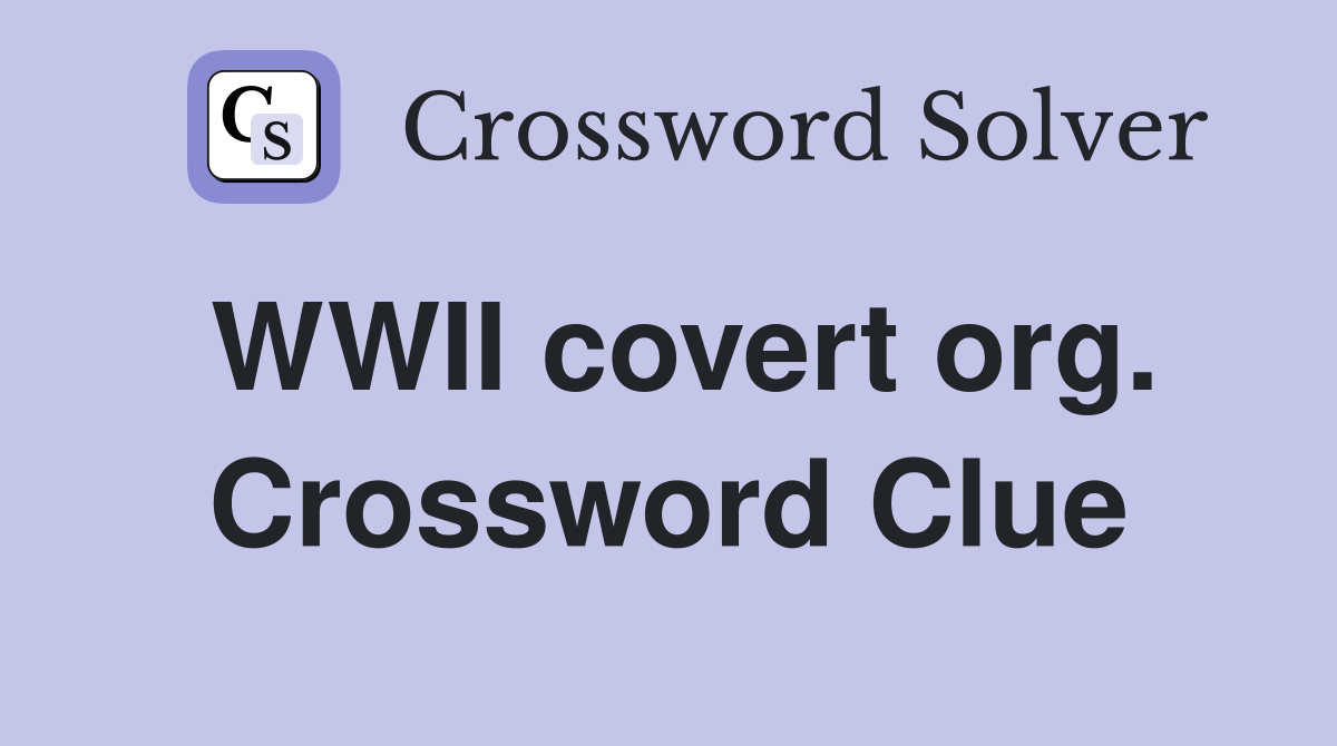WWII covert org. Crossword Clue