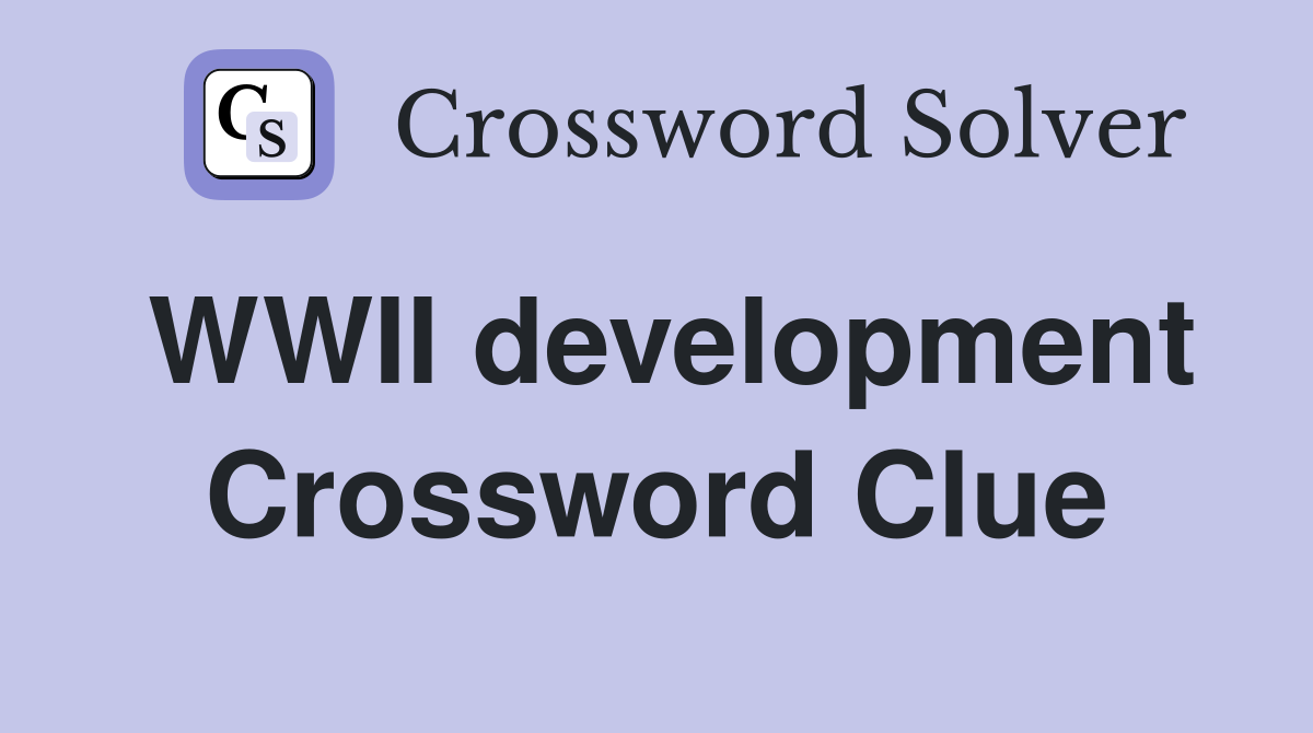 WWII development Crossword Clue