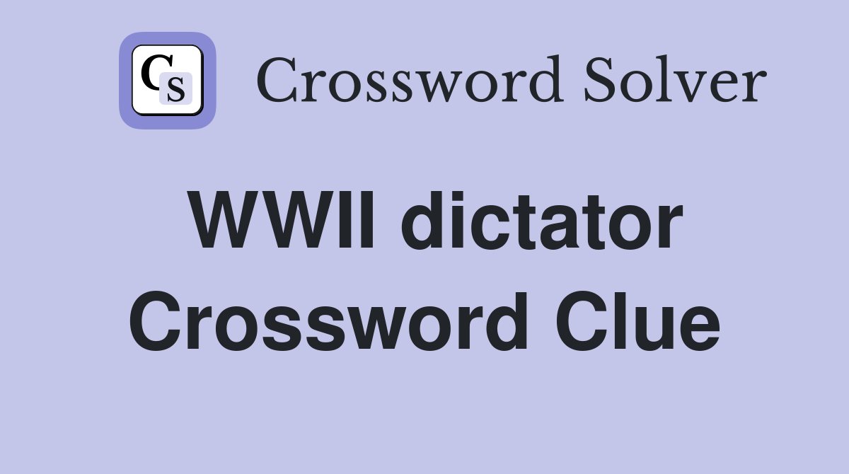 WWII dictator Crossword Clue