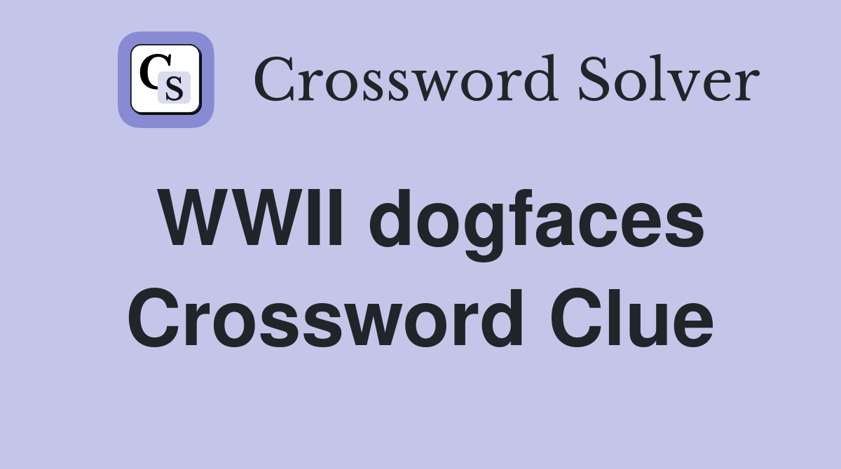 WWII dogfaces Crossword Clue