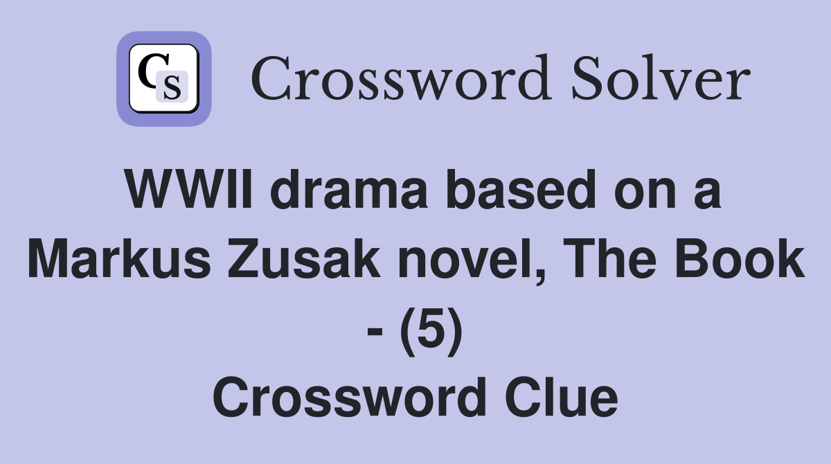 WWII drama based on a Markus Zusak novel, The Book - (5) Crossword Clue