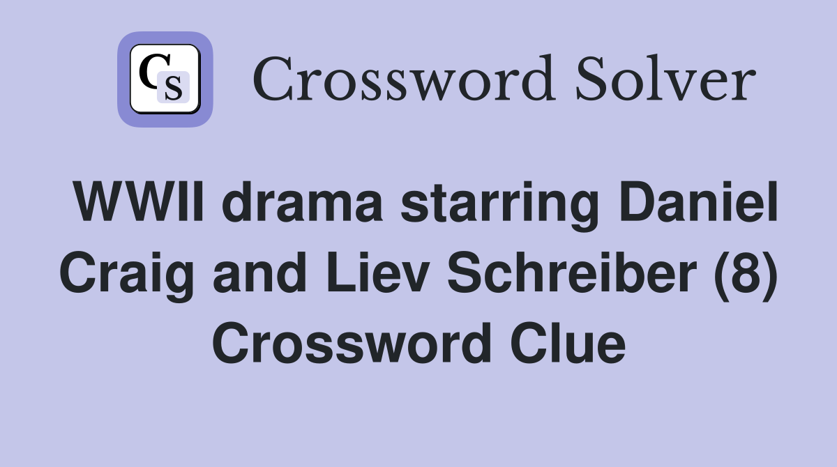 WWII drama starring Daniel Craig and Liev Schreiber (8) Crossword Clue