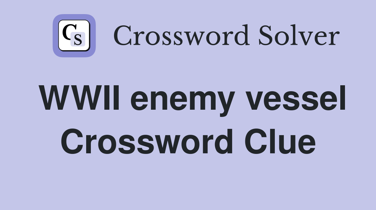 WWII enemy vessel Crossword Clue