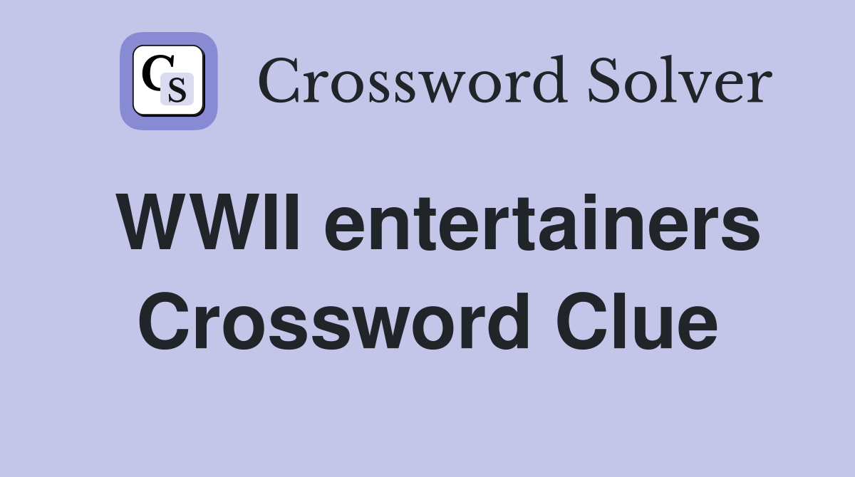 WWII entertainers Crossword Clue