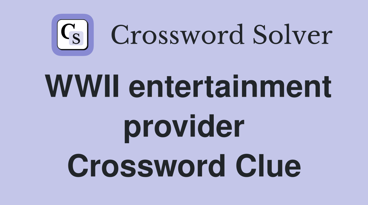 WWII entertainment provider Crossword Clue