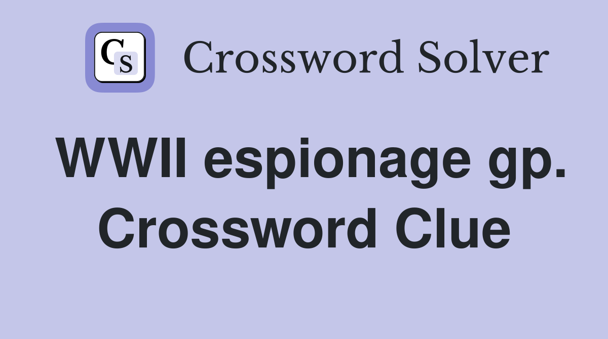 WWII espionage gp. Crossword Clue