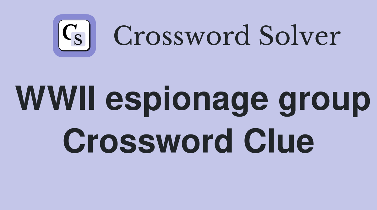 WWII espionage group Crossword Clue