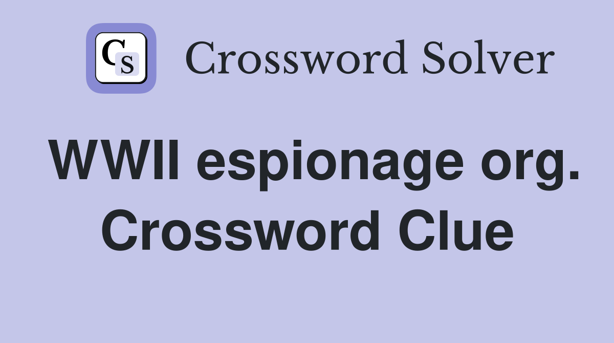 WWII espionage org. Crossword Clue