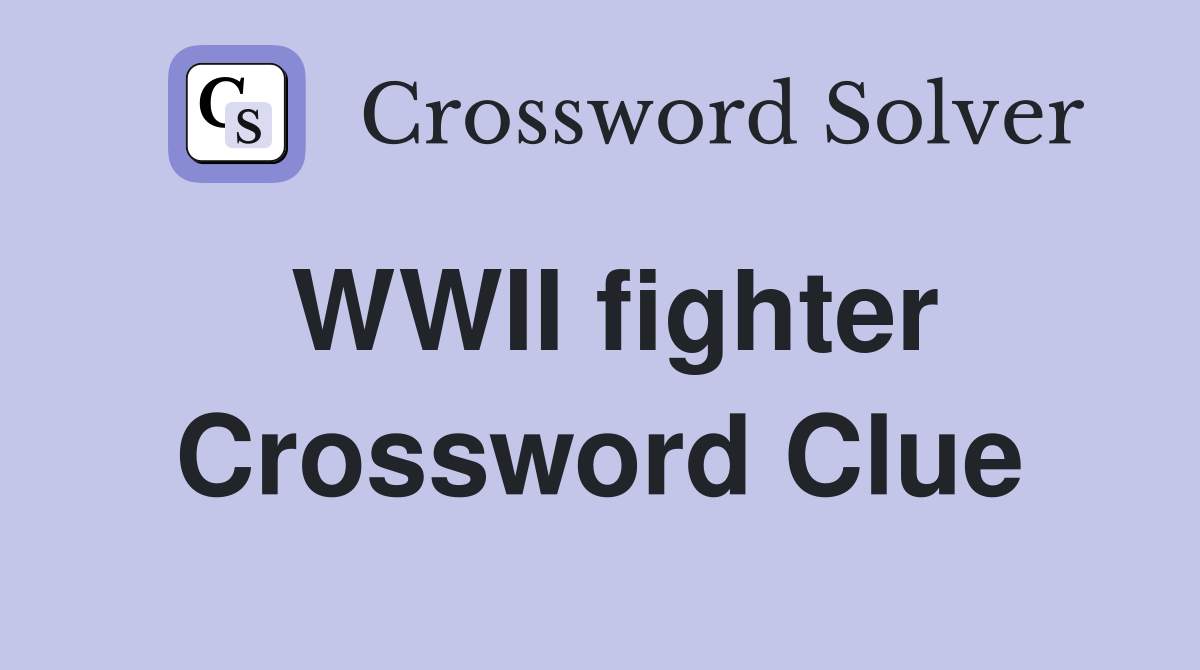 WWII fighter Crossword Clue