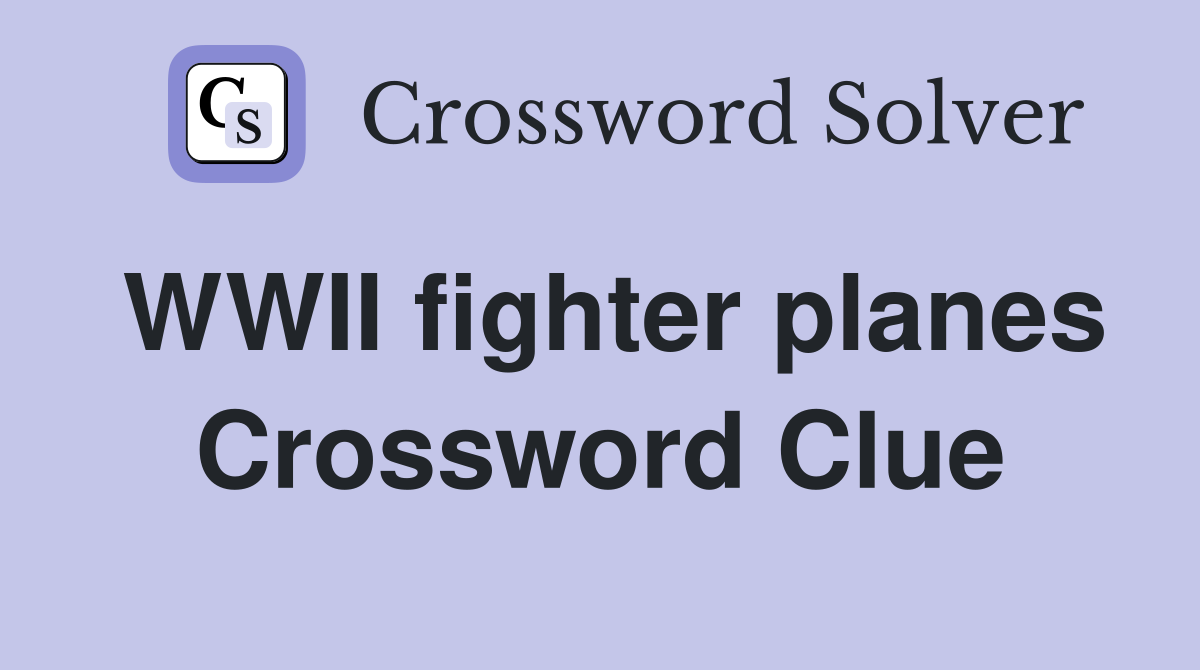 WWII fighter planes Crossword Clue