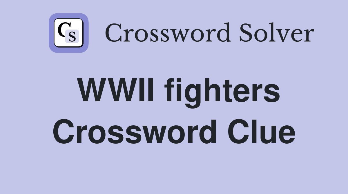 WWII fighters Crossword Clue