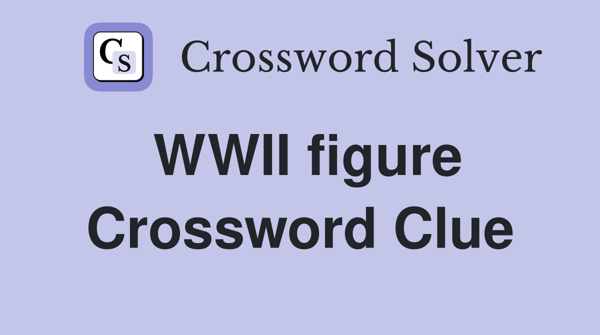 WWII figure Crossword Clue