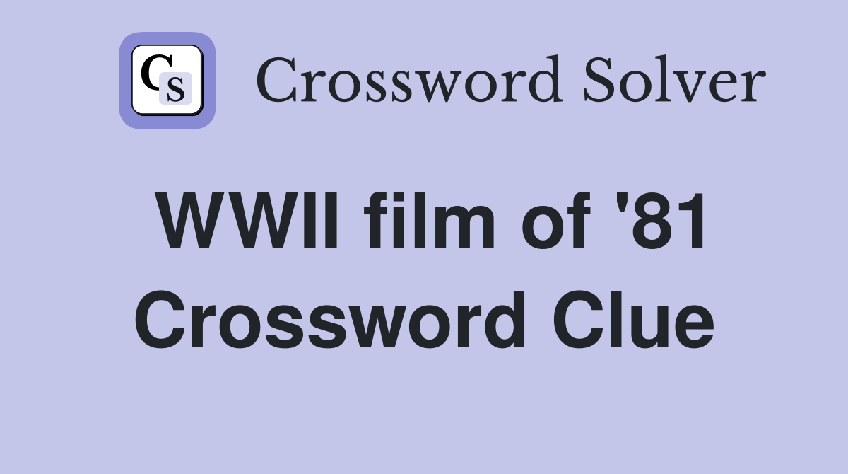 WWII film of '81 Crossword Clue