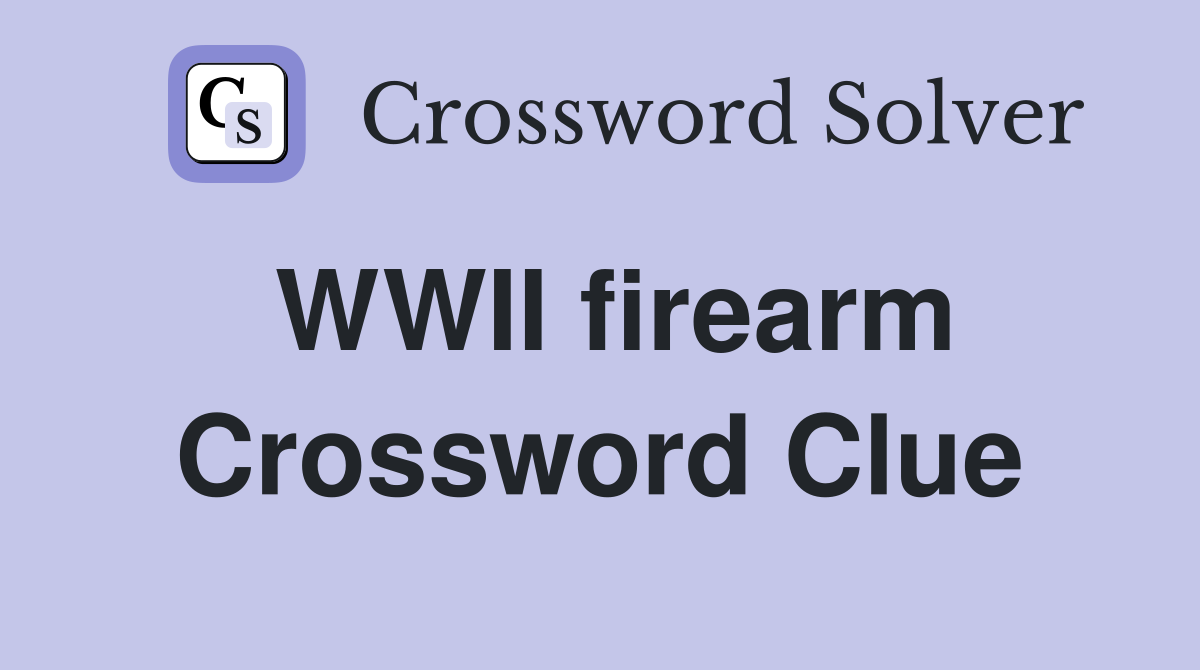WWII firearm Crossword Clue
