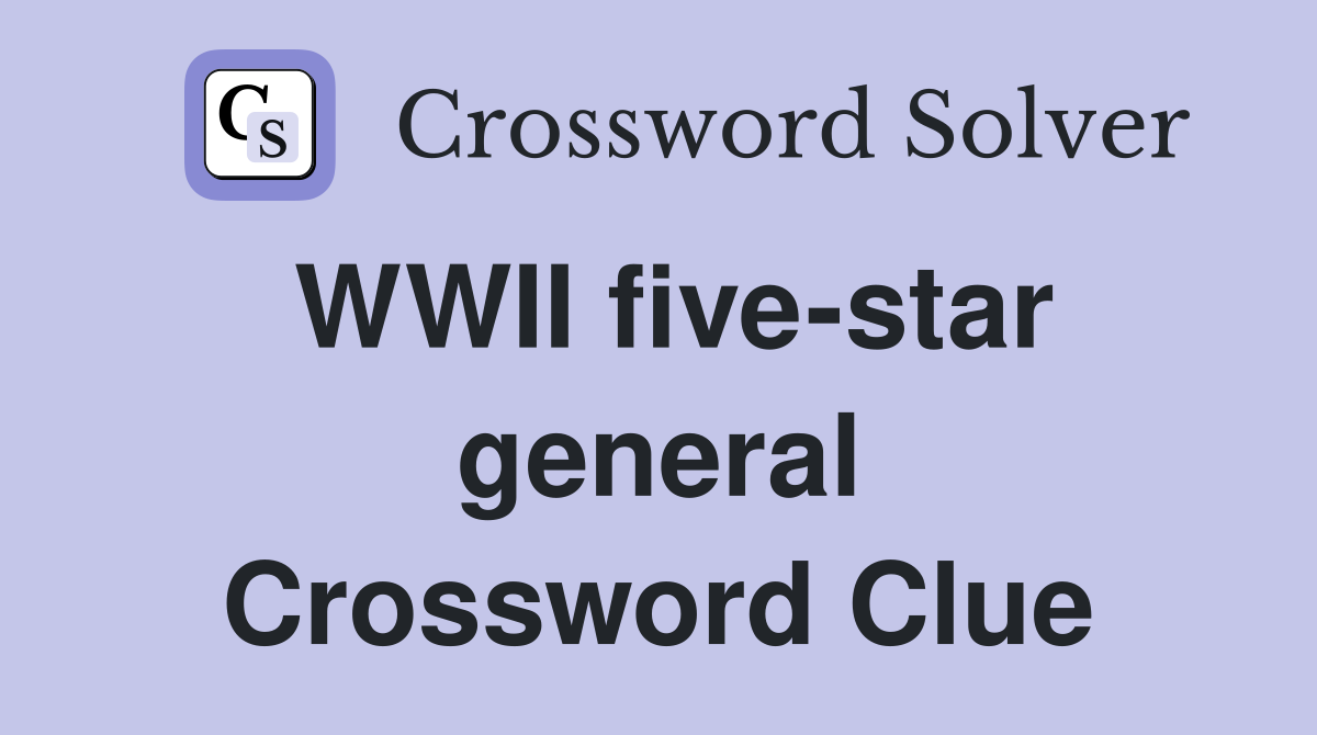 WWII five-star general Crossword Clue