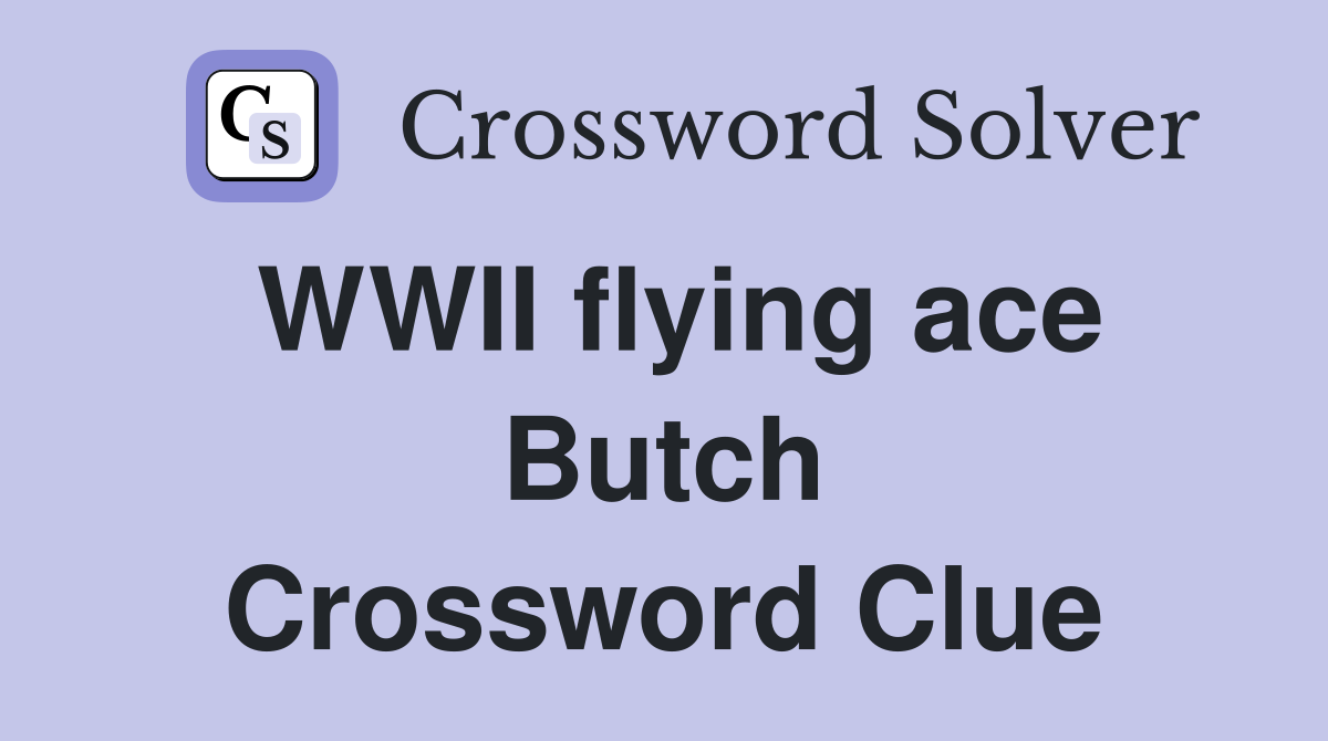 WWII flying ace Butch Crossword Clue