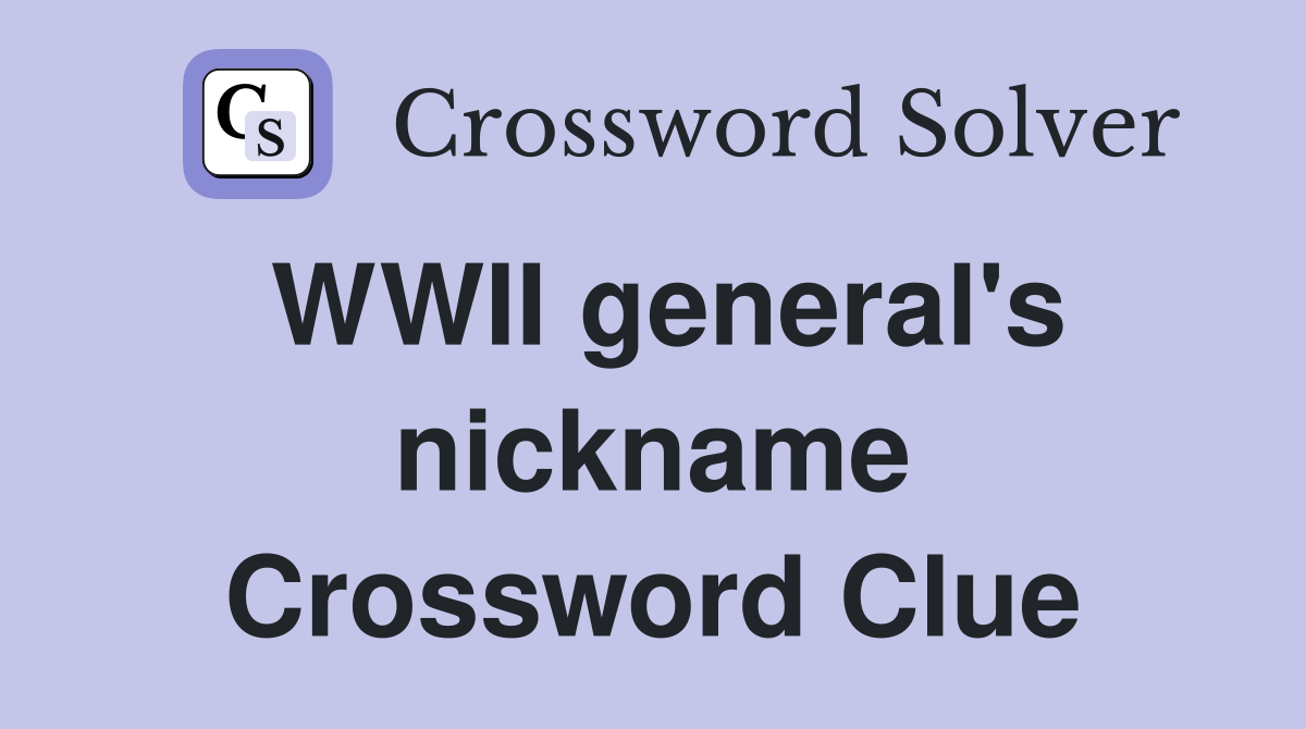 WWII general's nickname Crossword Clue