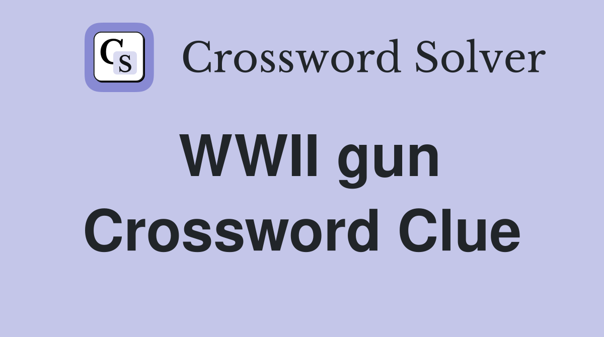 WWII gun Crossword Clue
