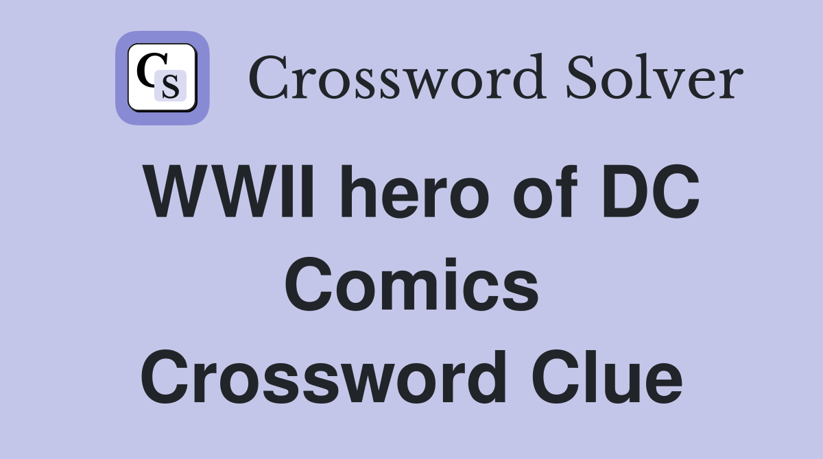 WWII hero of DC Comics Crossword Clue