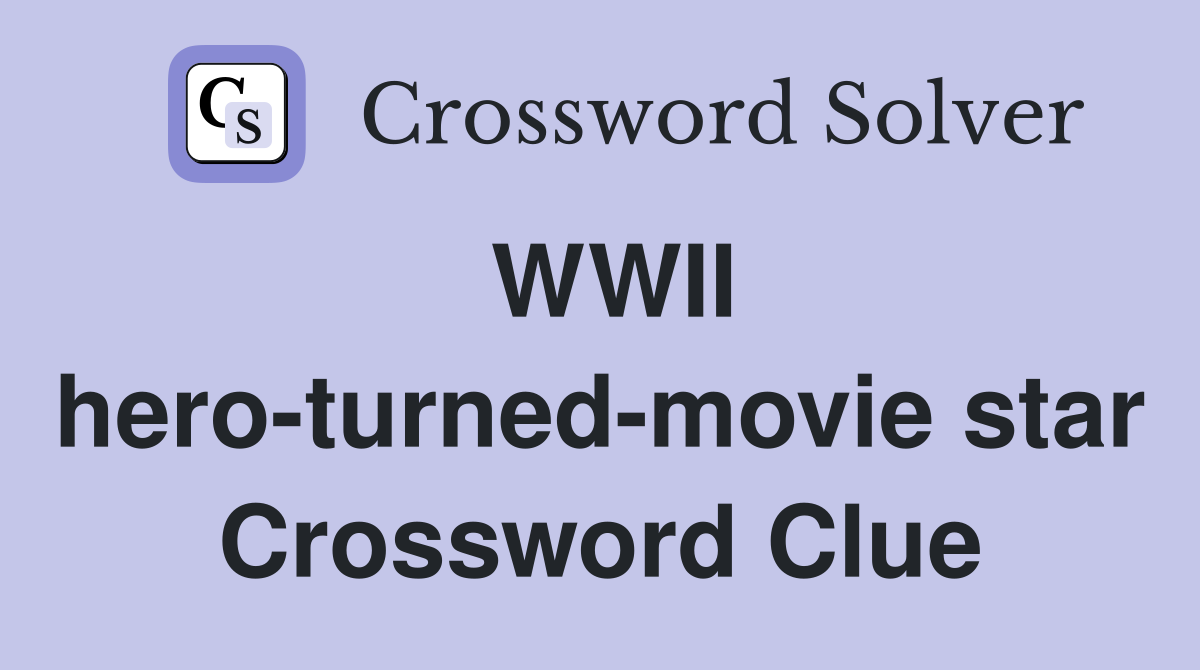 WWII hero-turned-movie star Crossword Clue