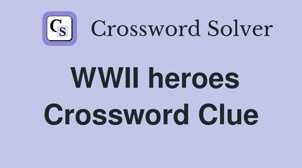 WWII heroes Crossword Clue