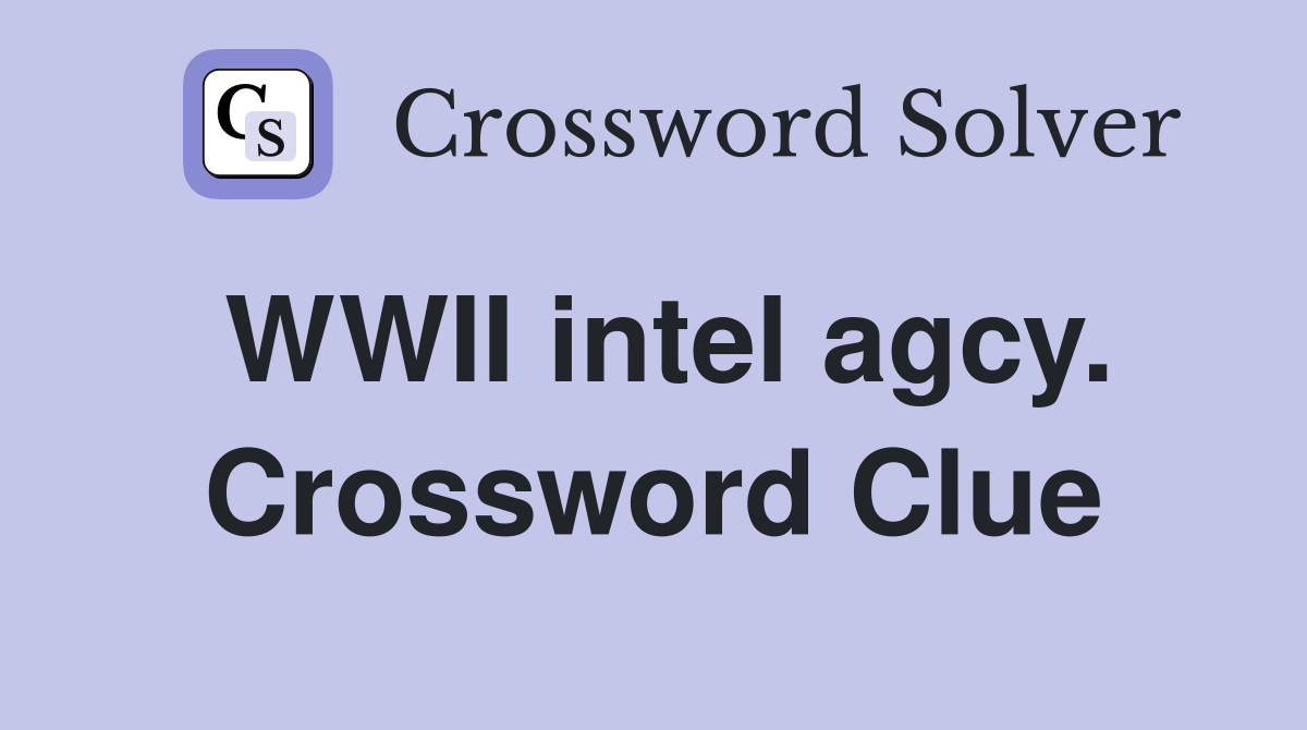 WWII intel agcy. Crossword Clue