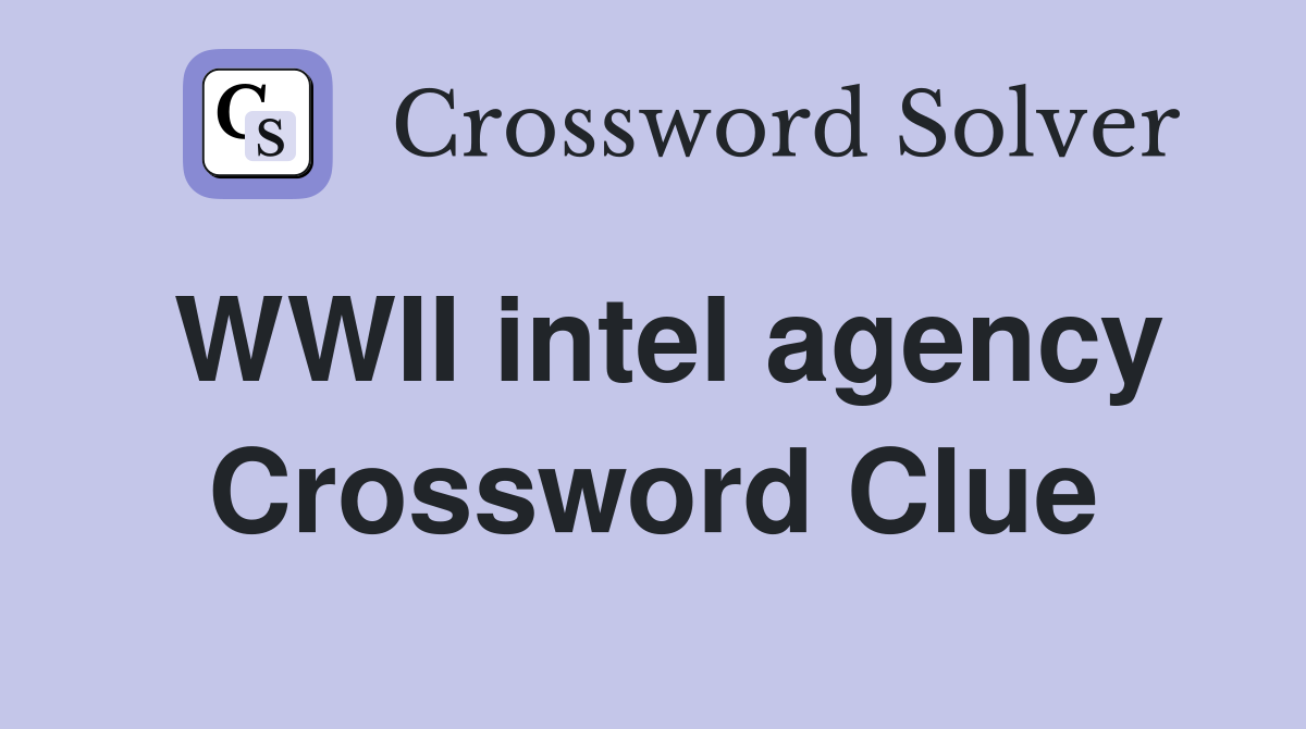 WWII intel agency Crossword Clue