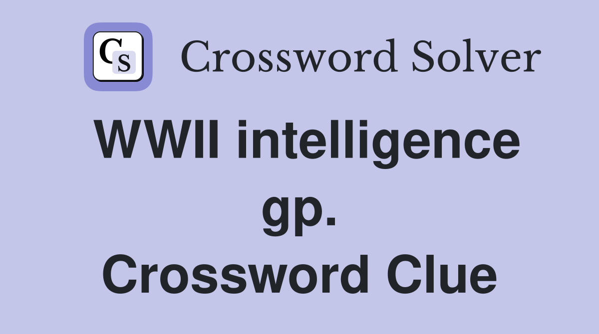 WWII intelligence gp. Crossword Clue