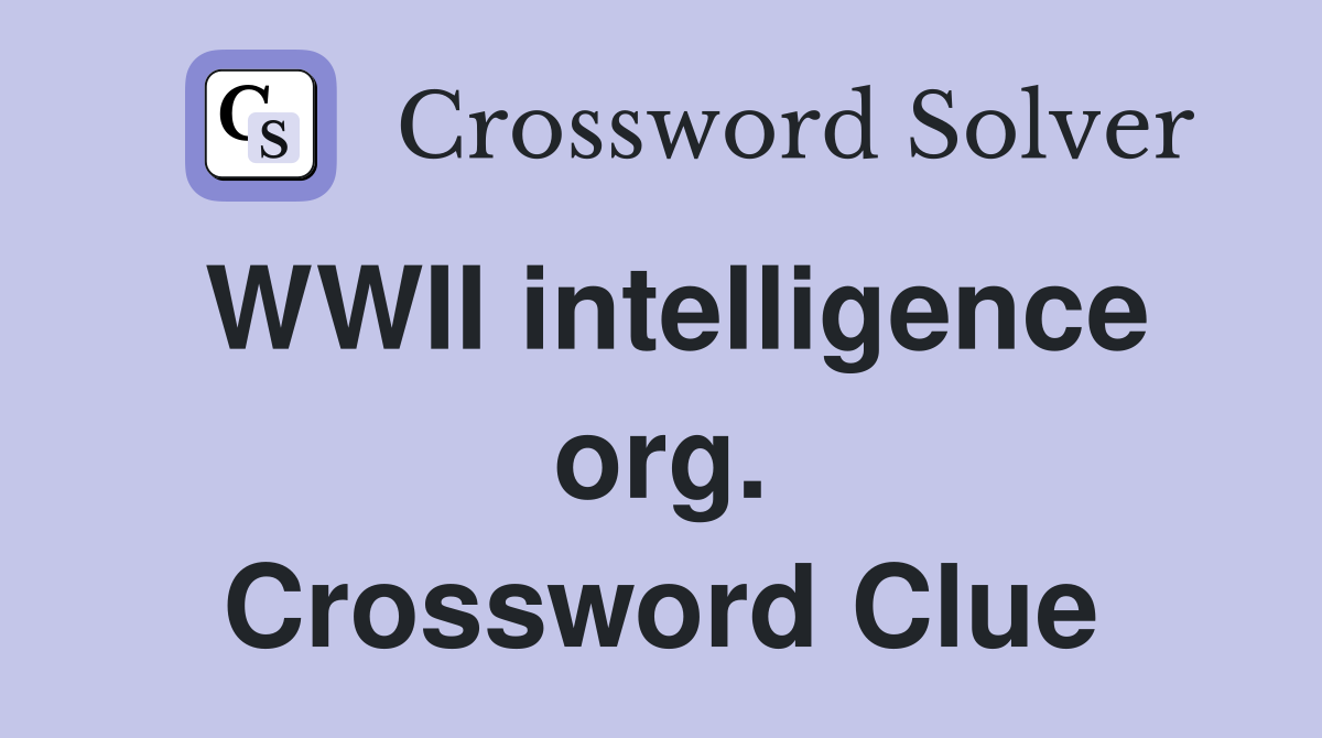 WWII intelligence org. Crossword Clue