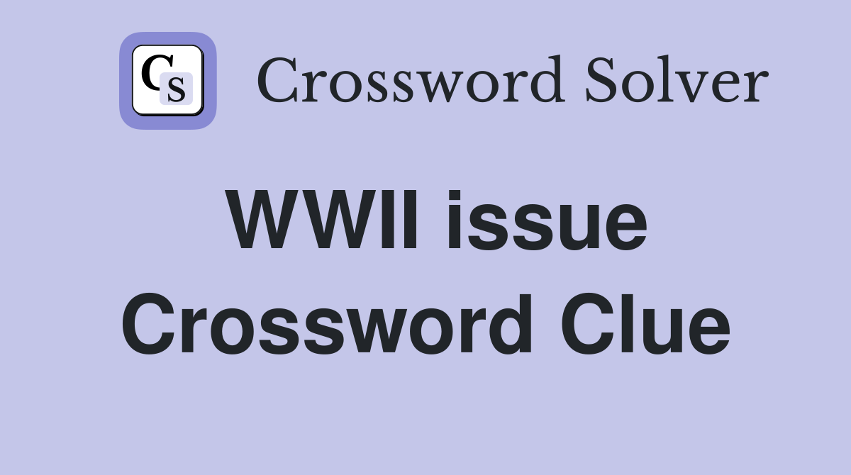 WWII issue Crossword Clue