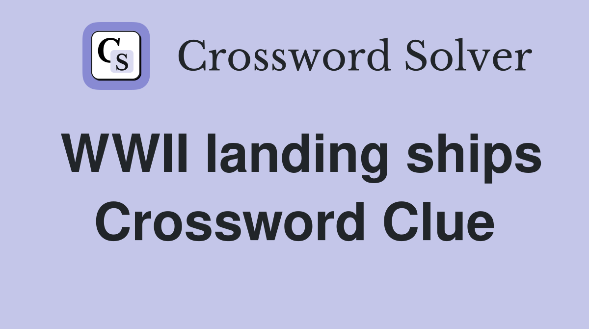 WWII landing ships Crossword Clue
