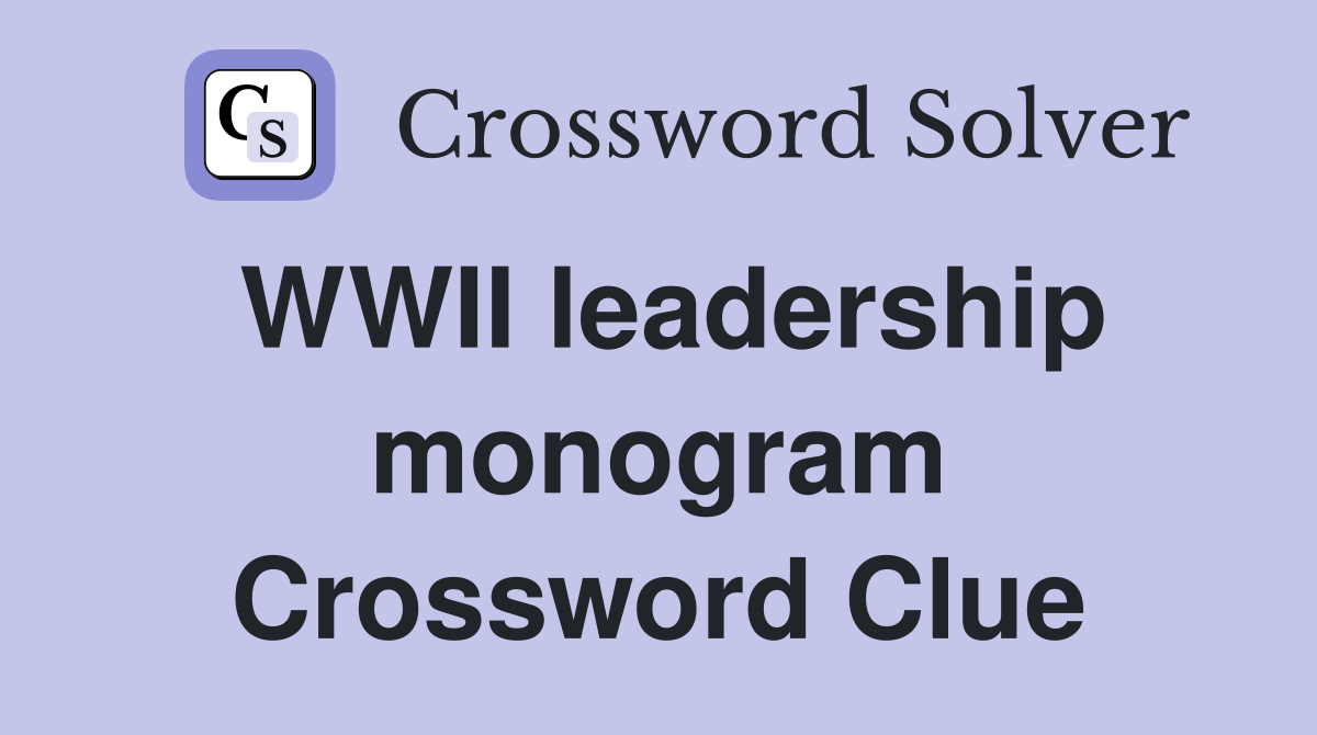 WWII leadership monogram Crossword Clue